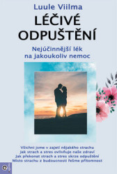 Léčivé odpuštění (Nejúčinnější lék na jakoukoliv nemoc) - kniha z kategorie Alternativní medicína