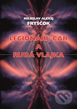 Legionáři, car a rudá vlajka