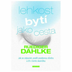 Lehkost bytí jako cesta (Jak se odpoutat, posílit pradávnou důvěru a žít v tomto okamžiku) - kniha z kategorie Pozitivní myšlení