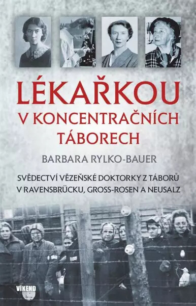 Lékařkou v koncentračních táborech - Rylko-Bauer Barbara