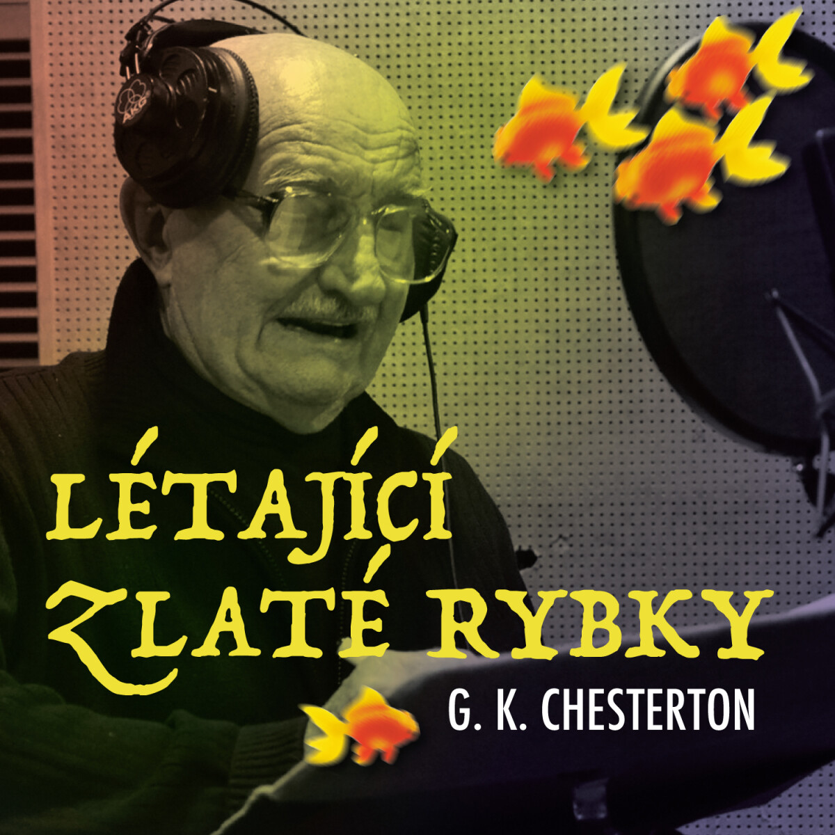 Létající zlaté rybky - Gilbert Keith Chesterton, Pavel Soukup, Josef Somr, Petr Pelzer, Miloš Hlavica, Oldřich Vízner, Růžena Merunková - audiokniha