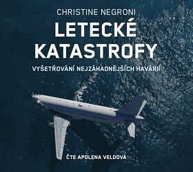Letecké katastrofy - Vyšetřování nejzáhadnějších havárií - Christine Negroni, Apolena Veldová