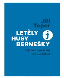 Letěly husy bernešky (Výbor z poezie 1975 - 2023)