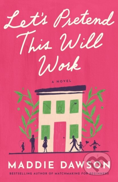 Let's Pretend This Will Work (A Novel)