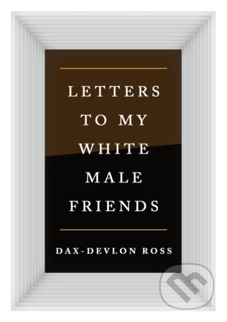 Letters to My White Male Friends
