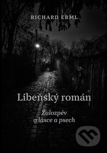 Libeňský román (Žalozpěv o lásce a psech)