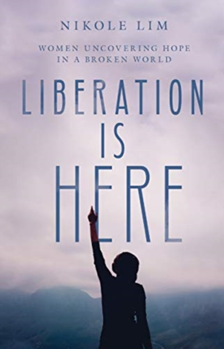 Liberation Is Here â€“ Women Uncovering Hope in a Broken World