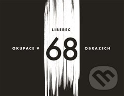 Liberec – okupace v 68 obrazech