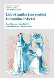 Lidové tradice jako součást kulturního dědictví - Miroslav Válka, Alena Křížová, Martina Pavlicová, Daniel Drápala
