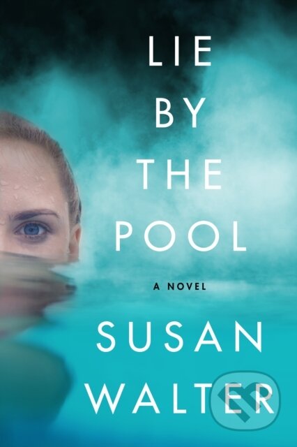 Lie by the Pool (A Novel)