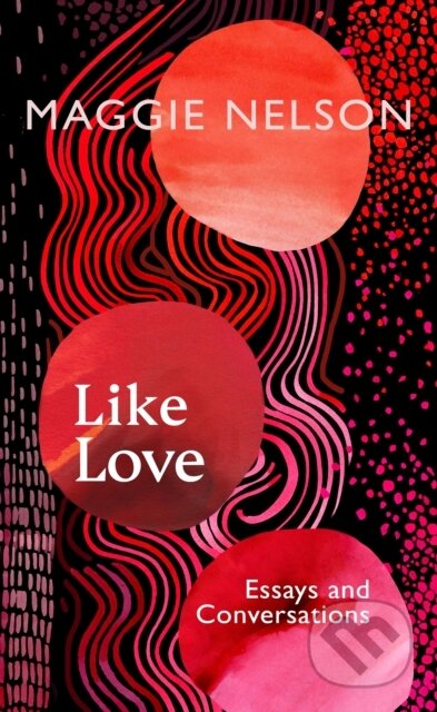 Like Love (Essays and Conversations)