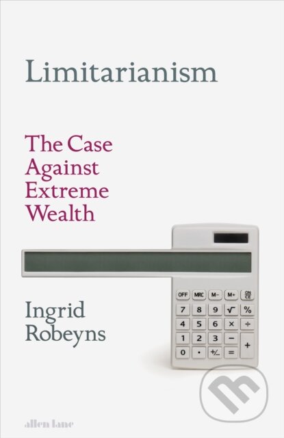 Limitarianism (The Case Against Extreme Wealth)