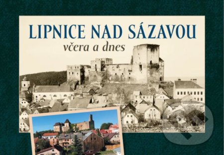 Lipnice nad Sázavou včera a dnes