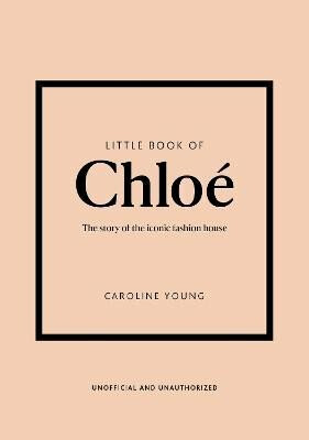 Little Book of Chloe: The story of the iconic brand
