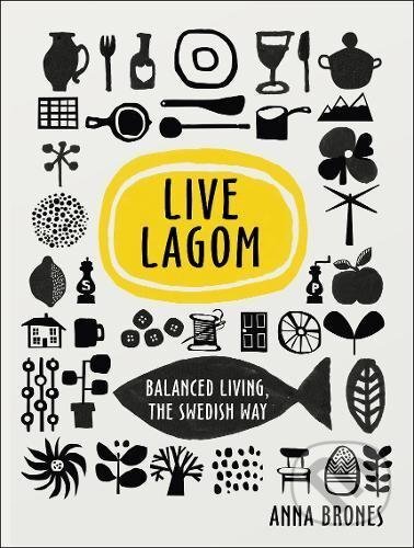 Live Lagom (Balanced Living, The Swedish Way)