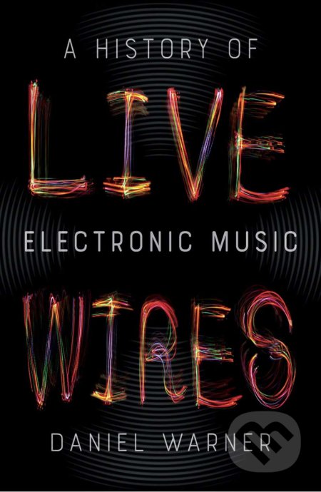 Live Wires (A History of Electronic Music)