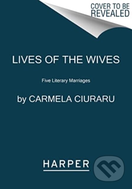 Lives of the Wives (Five Literary Marriages)