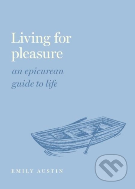 Living for Pleasure (An Epicurean Guide to Life)