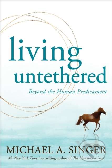 Living Untethered (Beyond the Human Predicament)