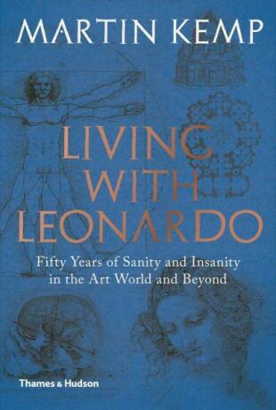 Living with Leonardo: Fifty years of sanity and insanity in the art world and beyond