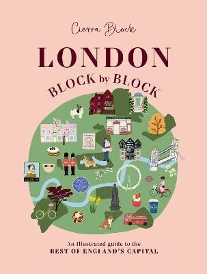 London, Block by Block: An illustrated guide to the best of England´s capital