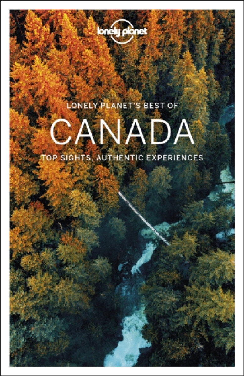 Lonely Planet Best of Canada - Steve Fallon, Brendan Sainsbury, Ray Bartlett, Karlin Adam, Berry Oliver, Lonely Planet, Anna Kaminski, Gregor Clark, S