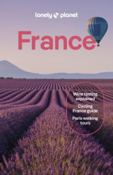 Lonely Planet France - Nicola Williams, Lonely Planet, Jean-Bernard Carillet, Alexis Averbuck, Fabienne Fong Yan, Rooksana Hossenally, Sixtine Lerouge