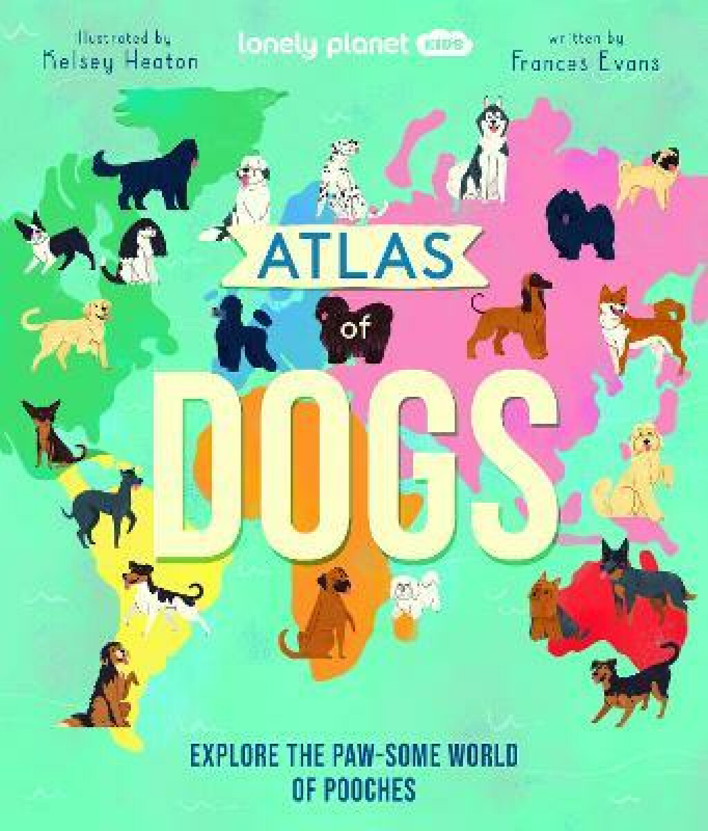 Lonely Planet Kids Atlas of Dogs