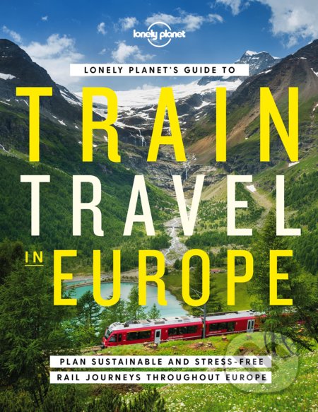 Lonely Planets Guide to Train Travel in Europe