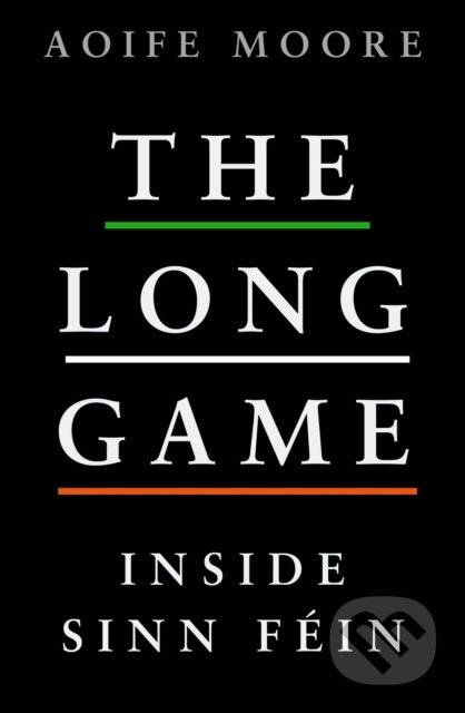 Long Game Inside Sinn Fein (Inside Sinn Fein)