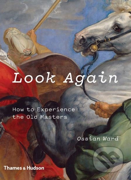 Look Again (How to Experience the Old Masters)