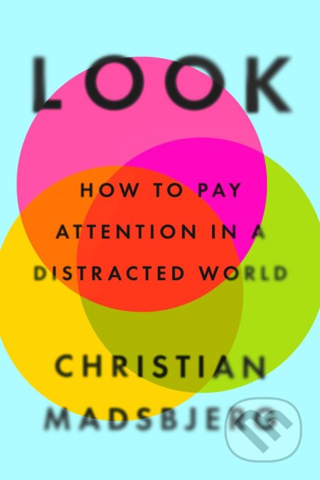 Look (How to Pay Attention in a Distracted World)