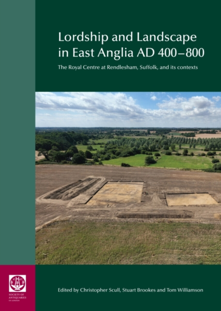 Lordship and Landscape in East Anglia AD400-800