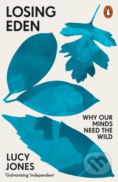 Losing Eden (Why Our Minds Need the Wild)