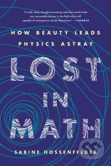 Lost in Math (How Beauty Leads Physics Astray)