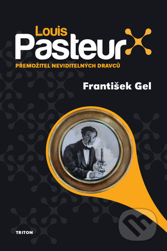 Louis Pasteur (Přemožitel neviditelných dravců)