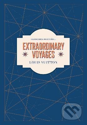 Louis Vuitton : Extraordinary Voyages