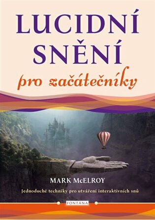 Lucidní snění pro začátečníky - Jednoduché techniky pro utváření interaktivních snů