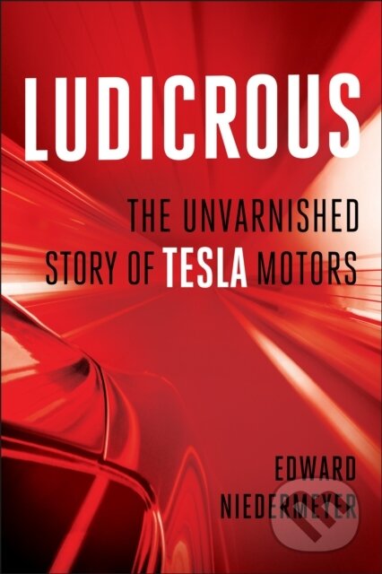 Ludicrous (The Unvarnished Story of Tesla Motors)