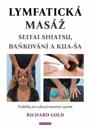 Lymfatická masáž seitai shiatsu, baňkování a kua-ša - Praktiky pro zdravý imunitní systém