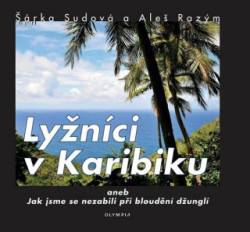 Lyžníci v Karibiku (aneb Jak jsme se nezabili při bloudění džunglí) - kniha z kategorie Cestopisy z Ameriky