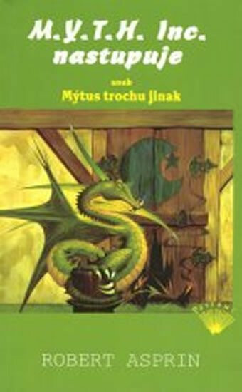 M.Y.T.H. Inc. nastupuje aneb Mýtus trochu jinak - Robert Asprin