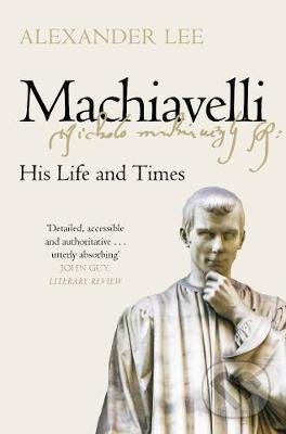 Machiavelli (His Life and Times)