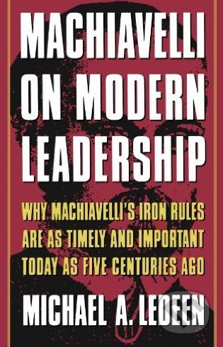 Machiavelli on Modern Leadership