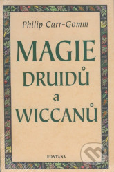 Magie Druidů a Wiccanů - Philip Carr-Gomm
