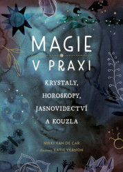 Magie v praxi (Krystaly, horoskopy, jasnovidectví a kouzla) - kniha z kategorie Ezoterika