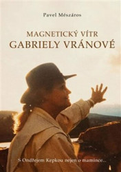 Magnetický vítr Gabriely Vránové (S Ondřejem Kepkou nejen o mamince…) - kniha z kategorie Životopisy