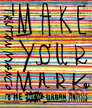 Make Your Mark (The New Urban Artists)
