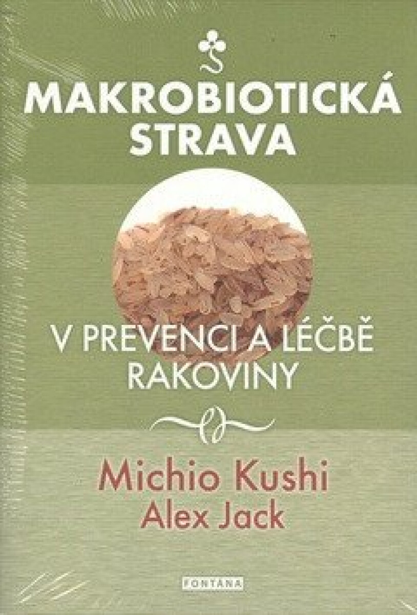 Makrobiotická strava v prevenci a léčbě rakoviny - Michio Kushi, Alex Jack