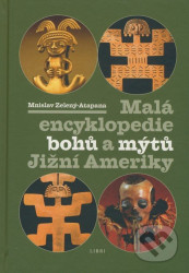 Malá enc. bohů a mýtů Jižní Ameriky - Mnislav Zelený-Atapana